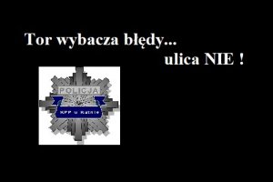 logo policja KPP Kutno, napis tor wybacza błędy ulica nie